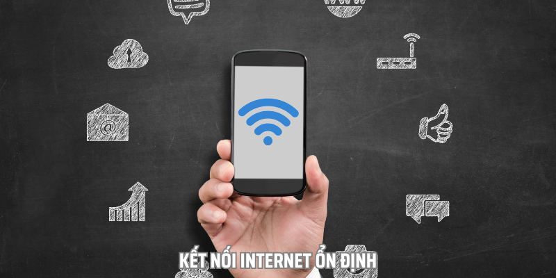 Kết nối internet ổn định